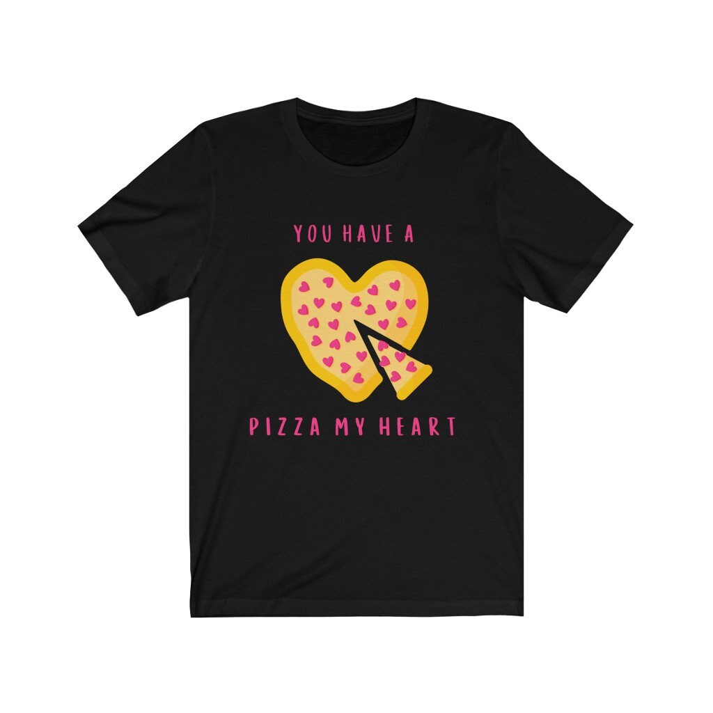 You Have A Pizza My Heart Valentine Shirt, I Love Pizza Shirt, Funny Valentine's Shirt, Valentine's Day Shirt, Pizza My Heart, Pizza Shirt