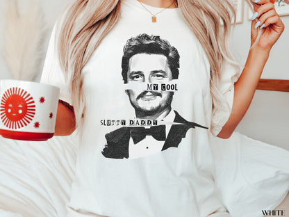 Pedro Pascal Shirt, My Cool Slutty Daddy, Pedro Pascal Daddy, Daddy Is A State Of Mind, The Last Of Us, Pablo Escobar, Joel Miller, Tlou