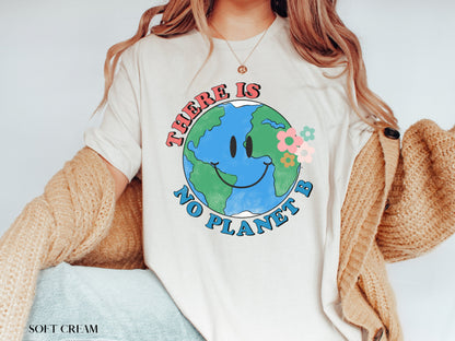 There Is No Planet B Shirt,  Earth Day Shirt, Environmental Shirt, Save The Planet, Climate Change Shirt, Mother Earth, Activist Shirt