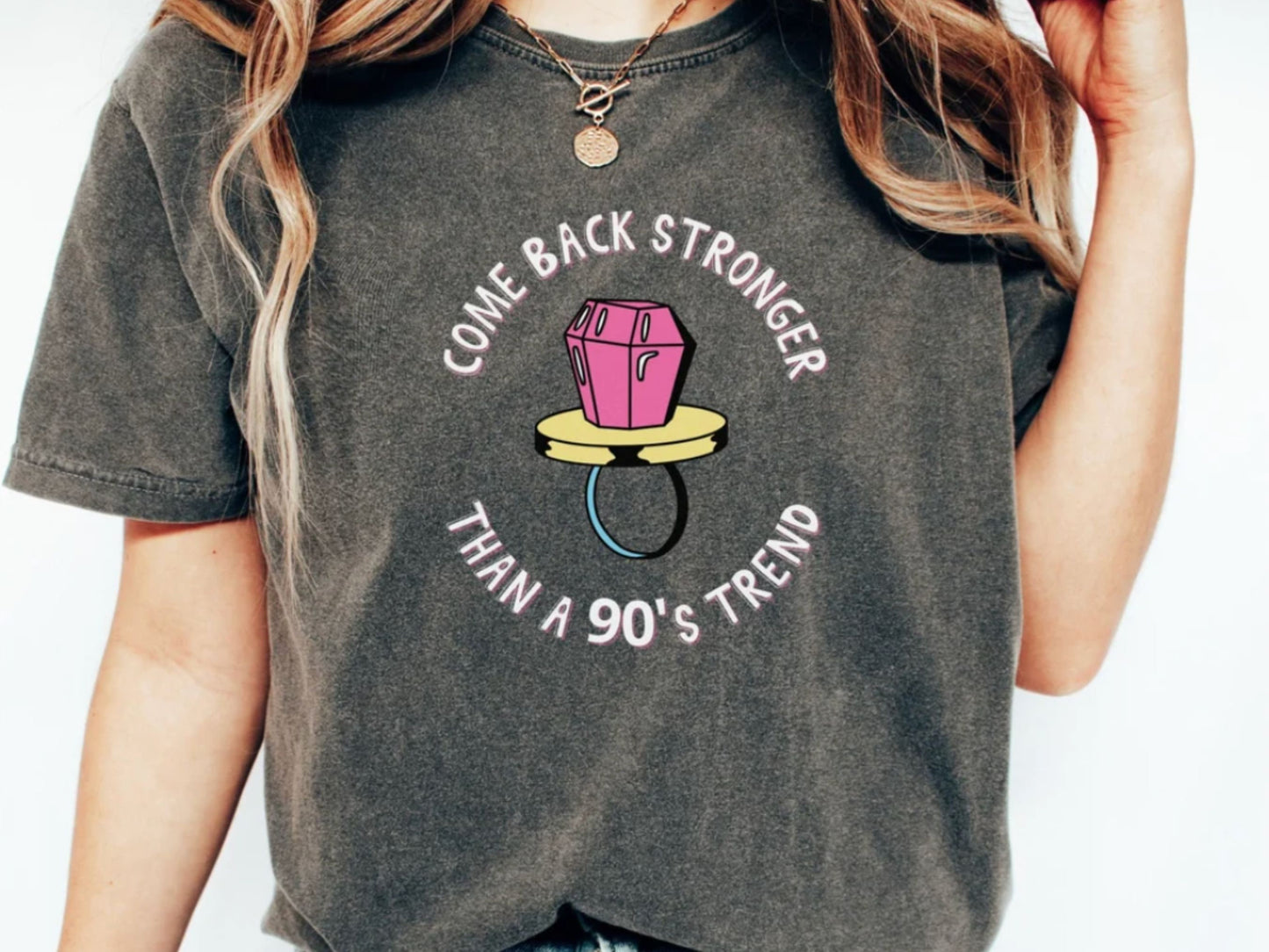 I Come Back Stronger Than A 90's Trend Shirt - Comfort Colors