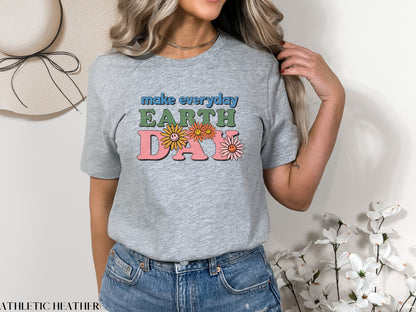 Make Everyday Earth Day Shirt, Environmental Shirt, Save The Planet, Climate Change Shirt, Mother Earth, Activist Shirt, Nature Shirt, Trees