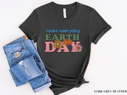 Make Everyday Earth Day Shirt, Environmental Shirt, Save The Planet, Climate Change Shirt, Mother Earth, Activist Shirt, Nature Shirt, Trees