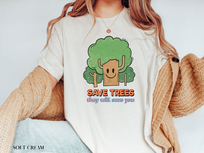 Save Trees They Will Save You Shirt, Earth Day Shirt, Environmental Shirt, Save The Planet, Climate Change, Mother Earth, Activist Shirt